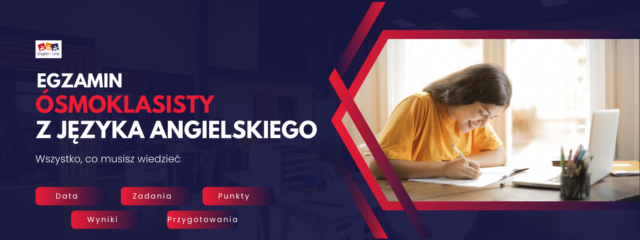 Egzamin ósmoklasisty 2024/2025: język angielski. Wszystko, co musisz wiedzieć