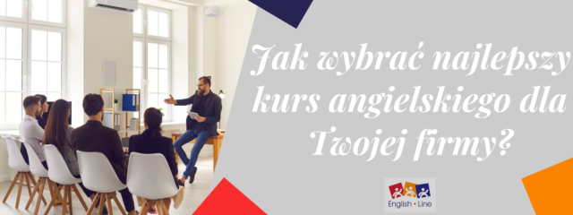 Jak wybrać najlepszy kurs angielskiego dla Twojej firmy?
