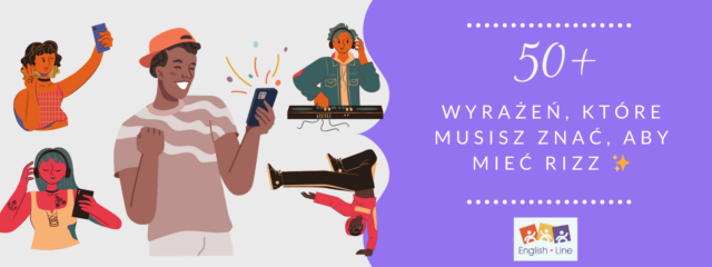 Angielski slang młodzieżowy 2024/2025 – 50+ wyrażeń, które musisz znać, aby mieć rizz ✨